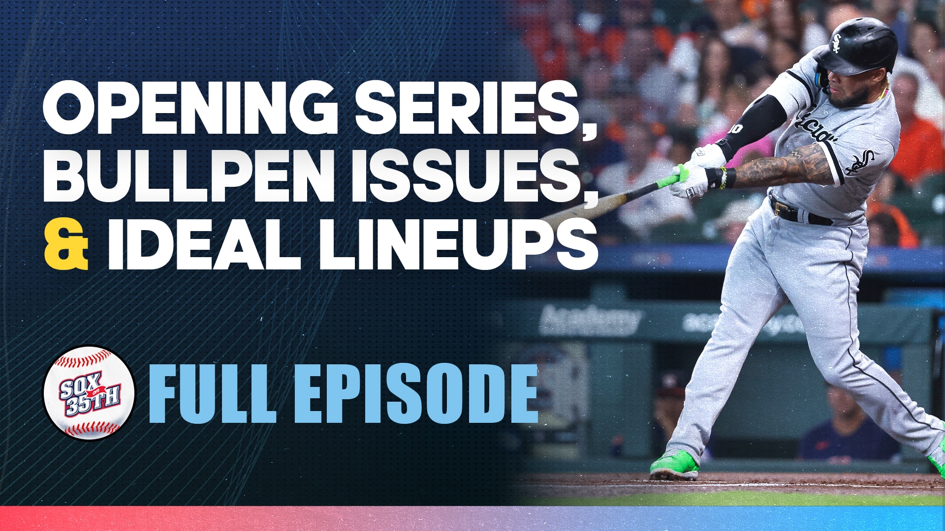 Sox On 35th Podcast Opening Series Bullpen Issues And Ideal Lineups Sox On 35th 4416